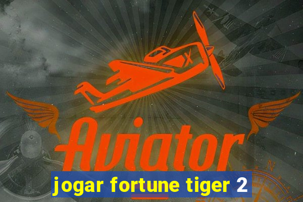 jogar fortune tiger 2